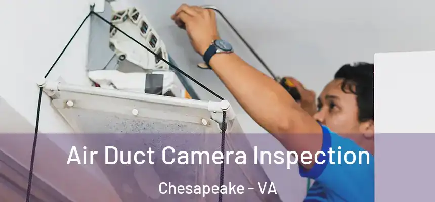  Air Duct Camera Inspection Chesapeake - VA