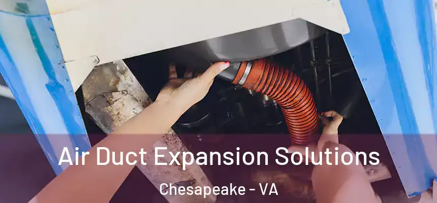  Air Duct Expansion Solutions Chesapeake - VA