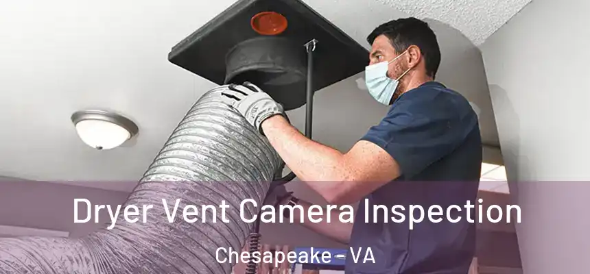  Dryer Vent Camera Inspection Chesapeake - VA