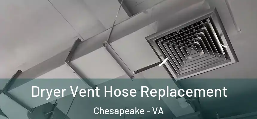  Dryer Vent Hose Replacement Chesapeake - VA