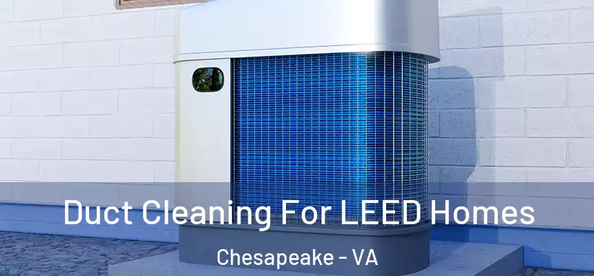  Duct Cleaning For LEED Homes Chesapeake - VA
