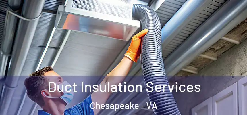  Duct Insulation Services Chesapeake - VA
