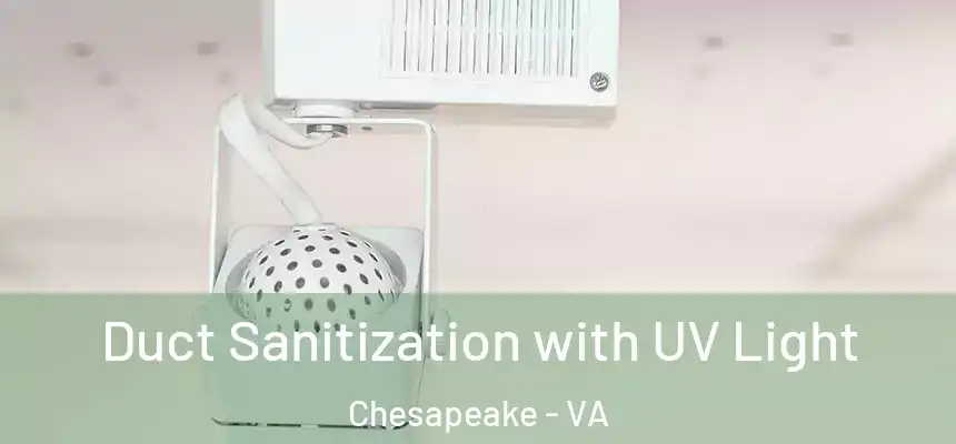  Duct Sanitization with UV Light Chesapeake - VA
