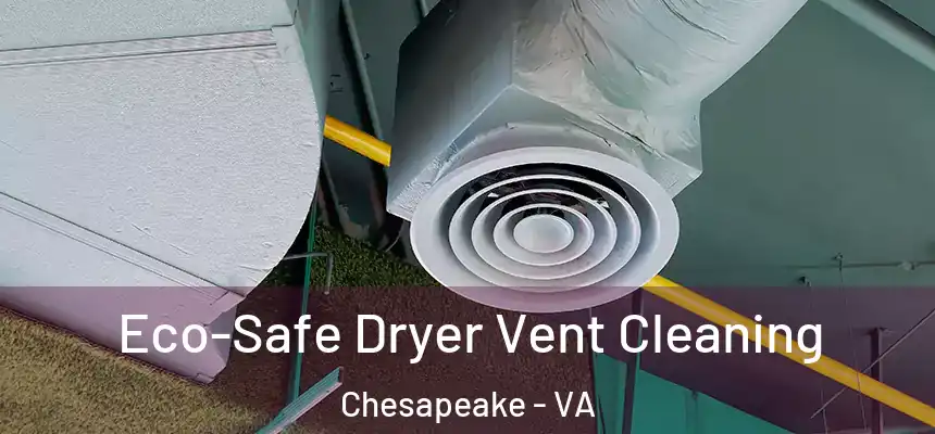  Eco-Safe Dryer Vent Cleaning Chesapeake - VA