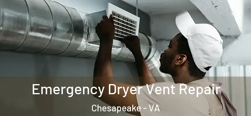  Emergency Dryer Vent Repair Chesapeake - VA