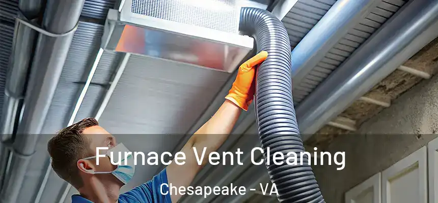  Furnace Vent Cleaning Chesapeake - VA