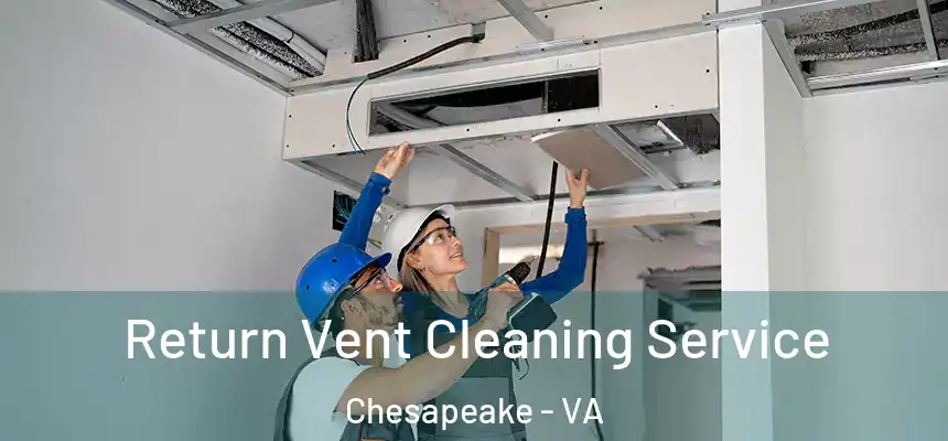  Return Vent Cleaning Service Chesapeake - VA