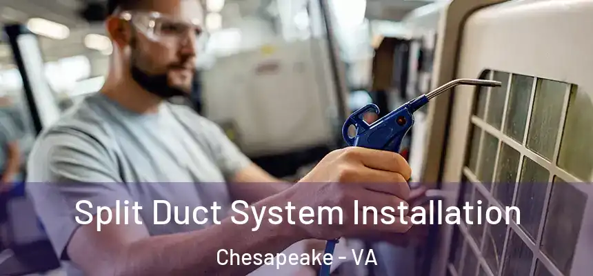  Split Duct System Installation Chesapeake - VA